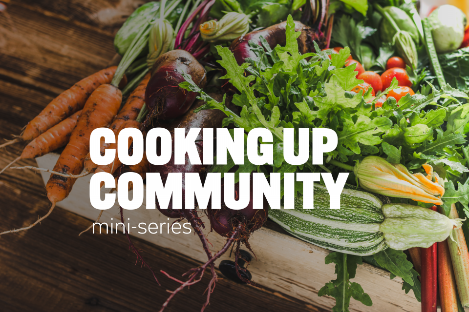 Cooking Up Community mini-series
